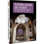 Notre - dame de paris, le chantier du siècle Notre - dame de paris, le chantier du siècle
