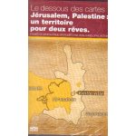 Le dessous des cartes : jerusalem / palestine, un territoire pour deux reves