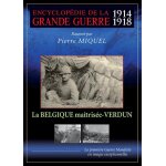 Encyclop�die de la grande guerre 1914 - 1918 : la belgique ma�tris�e - verdun