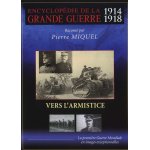 Encyclopédie de la grande guerre 1914 - 1918 : vers l'armistice Encyclopédie de la grande guerre 1914 - 1918 : vers l'armistice