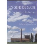 Les gens du sucre : morceaux d'histoires : un film de delphine moreau. bonus : o saccharose.