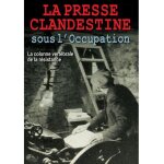 La presse clandestine sous l'occupation : la colonne vert�brale de la r�sistance