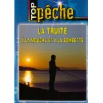 Top pche - la truite a la mouche et a la bombette