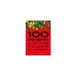 100 piments � cultiver et � d�guster : �a va piquer !