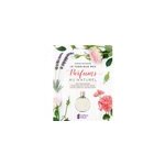 Je fabrique mes parfums au naturel